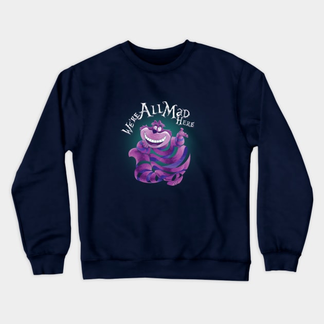 "We Are All Mad Here!" - The Cheshire Cat Crewneck Sweatshirt by Fine_Design